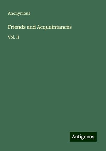 Friends and Acquaintances: Vol. II Friends and Acquaintances: Vol. II von Antigonos Verlag