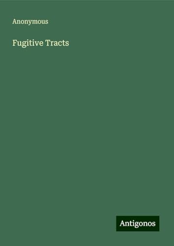 Fugitive Tracts Fugitive Tracts von Antigonos Verlag