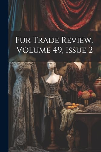 Fur Trade Review, Volume 49, Issue 2 von Legare Street Press