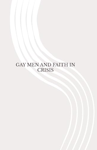 Gay Men and Faith in Crisis Gay Men and Faith in Crisis von Independently published
