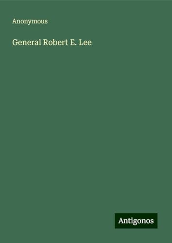 General Robert E. Lee General Robert E. Lee von Antigonos Verlag