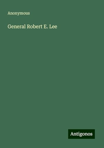 General Robert E. Lee General Robert E. Lee von Antigonos Verlag
