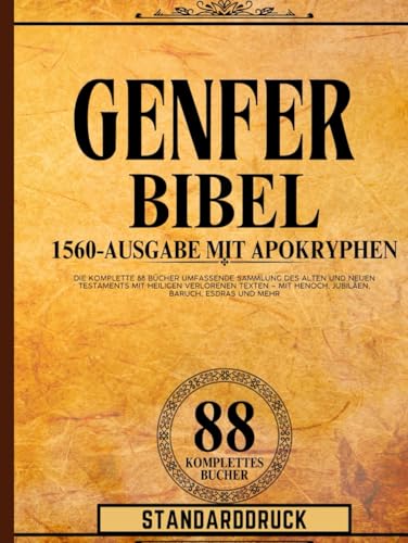 Genfer Bibel 1560-Ausgabe mit Apokryphen-Standarddruck: Die komplette 88 Bücher umfassende Sammlung des Alten und Neuen Testaments mit heiligen verlorenen Texten – mit Henoch, Jubiläen, und mehr Genfer Bibel 1560-Ausgabe mit Apokryphen-Standarddruck: Die komplette 88 Bücher umfassende Sammlung des Alten und Neuen Testaments mit heiligen verlorenen Texten – mit Henoch, Jubiläen, und mehr von Independently published
