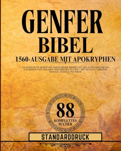 Genfer Bibel 1560-Ausgabe mit Apokryphen-Standarddruck: Die komplette 88 Bücher umfassende Sammlung des Alten und Neuen Testaments mit heiligen verlorenen Texten – mit Henoch, Jubiläen, und mehr Genfer Bibel 1560-Ausgabe mit Apokryphen-Standarddruck: Die komplette 88 Bücher umfassende Sammlung des Alten und Neuen Testaments mit heiligen verlorenen Texten – mit Henoch, Jubiläen, und mehr von Independently published