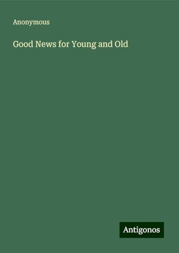 Good News for Young and Old Good News for Young and Old von Antigonos Verlag