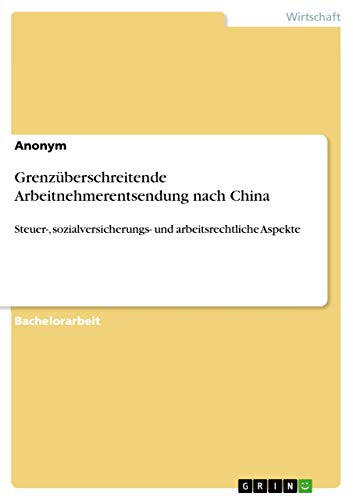 Grenzüberschreitende Arbeitnehmerentsendung nach China: Steuer-, sozialversicherungs- und arbeitsrechtliche Aspekte