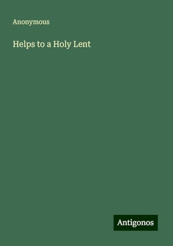 Helps to a Holy Lent Helps to a Holy Lent von Antigonos Verlag