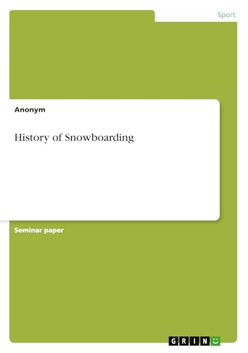 History of Snowboarding History of Snowboarding von GRIN Verlag