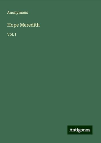 Hope Meredith: Vol. I Hope Meredith: Vol. I von Antigonos Verlag