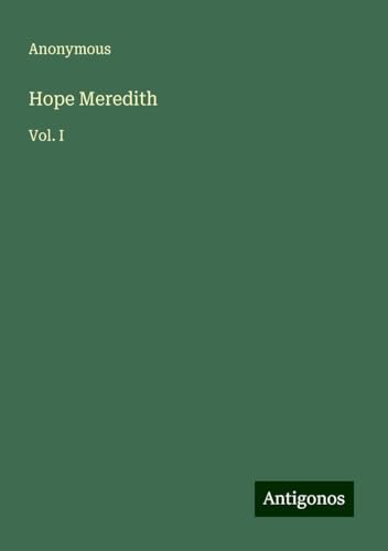 Hope Meredith: Vol. I Hope Meredith: Vol. I von Antigonos Verlag