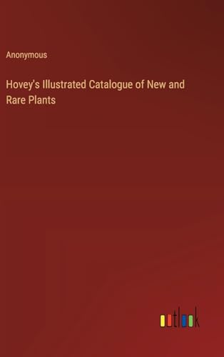Hovey's Illustrated Catalogue of New and Rare Plants von Outlook Verlag