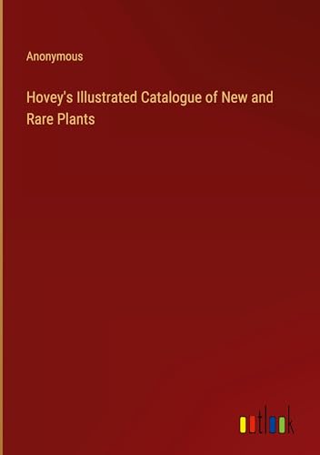 Hovey's Illustrated Catalogue of New and Rare Plants