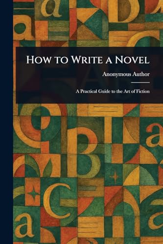 How to Write a Novel How to Write a Novel von Anson Street Press
