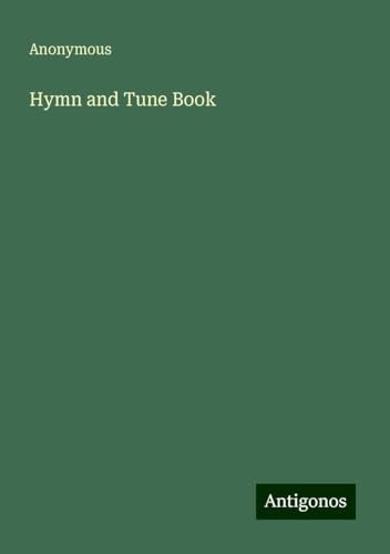 Hymn and Tune Book Hymn and Tune Book von Antigonos Verlag