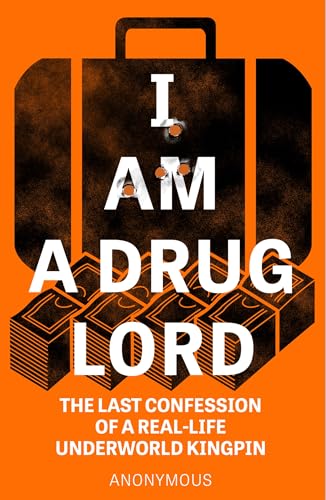 I Am a Drug Lord: The Last Confession of a Real-Life Underworld Kingpin von WELBECK