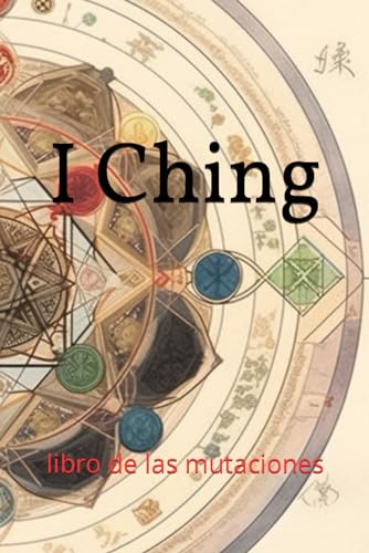 I Ching: libro de las mutaciones I Ching: libro de las mutaciones