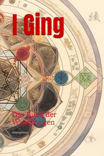 I Ging: Das Buch der Wandlungen I Ging: Das Buch der Wandlungen