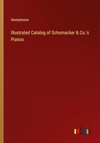 Illustrated Catalog of Schomacker & Co.'s Pianos