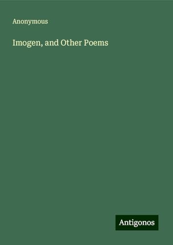 Imogen, and Other Poems Imogen, and Other Poems von Antigonos Verlag