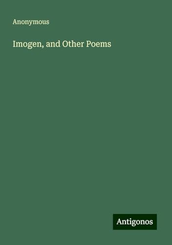 Imogen, and Other Poems Imogen, and Other Poems von Antigonos Verlag