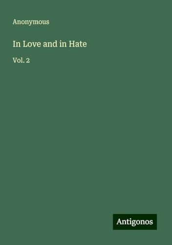 In Love and in Hate: Vol. 2 In Love and in Hate: Vol. 2 von Antigonos Verlag