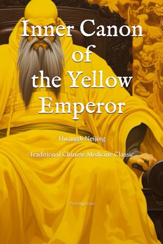 Inner Canon of the Yellow Emperor: Huangdi Neijing, Traditional Chinese Medicine Classic