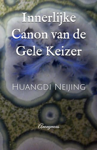 Innerlijke Canon van de Gele Keizer: Huangdi Neijing Innerlijke Canon van de Gele Keizer: Huangdi Neijing von Independently published