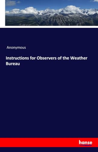 Instructions for Observers of the Weather Bureau: DE Instructions for Observers of the Weather Bureau: DE von hansebooks