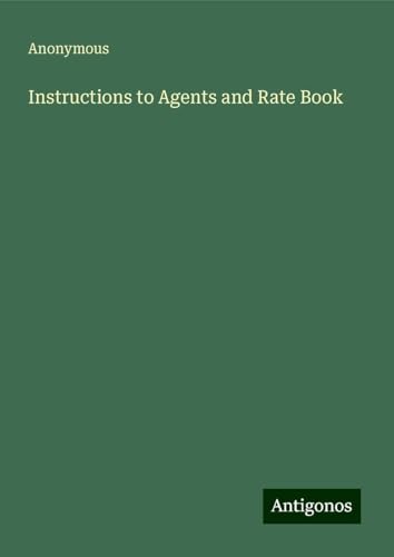 Instructions to Agents and Rate Book Instructions to Agents and Rate Book von Antigonos Verlag