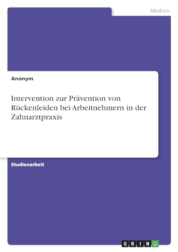 Intervention zur Prävention von Rückenleiden bei Arbeitnehmern in der Zahnarztpraxis von GRIN Verlag