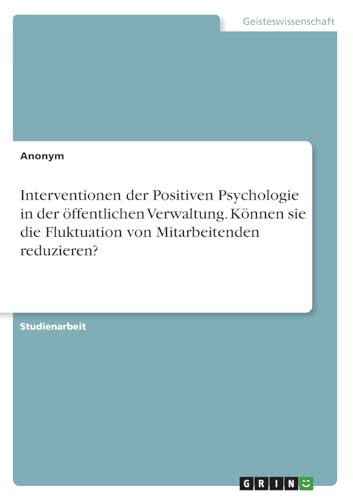Interventionen der Positiven Psychologie in der öffentlichen Verwaltung. Können sie die Fluktuation von Mitarbeitenden reduzieren?
