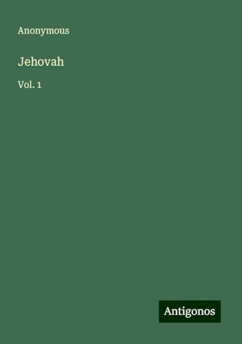 Jehovah: Vol. 1 Jehovah: Vol. 1 von Antigonos Verlag