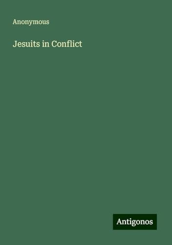 Jesuits in Conflict Jesuits in Conflict von Antigonos Verlag