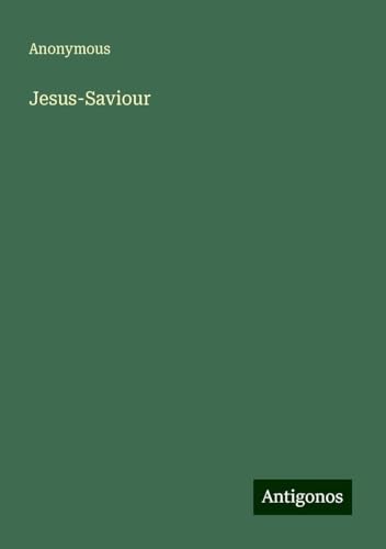 Jesus-Saviour Jesus-Saviour von Antigonos Verlag