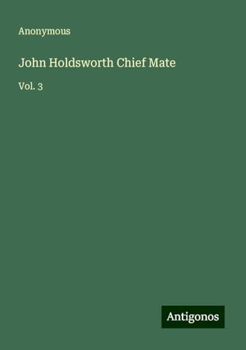 John Holdsworth Chief Mate: Vol. 3 John Holdsworth Chief Mate: Vol. 3 von Antigonos Verlag