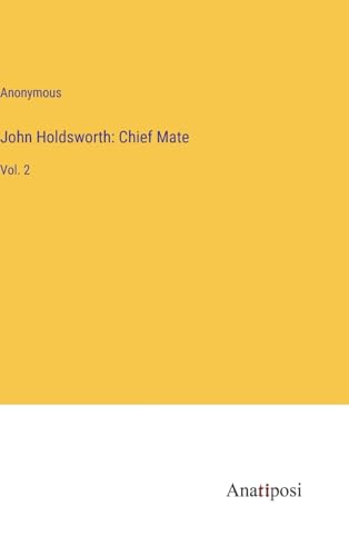 John Holdsworth: Chief Mate: Vol. 2 von Anatiposi Verlag