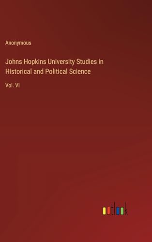 Johns Hopkins University Studies in Historical and Political Science: Vol. VI