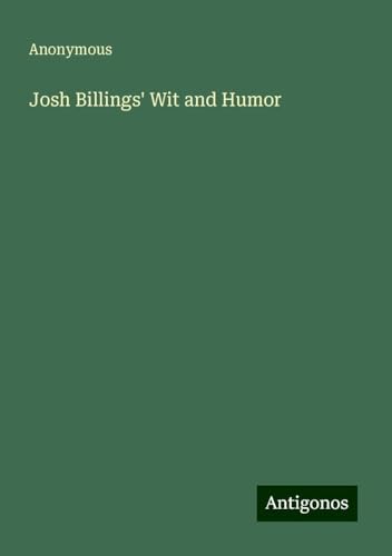 Josh Billings' Wit and Humor Josh Billings' Wit and Humor von Antigonos Verlag