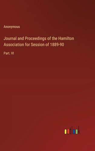 Journal and Proceedings of the Hamilton Association for Session of 1889-90: Part. VI von Outlook Verlag
