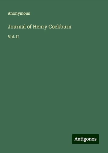 Journal of Henry Cockburn: Vol. II Journal of Henry Cockburn: Vol. II von Antigonos Verlag