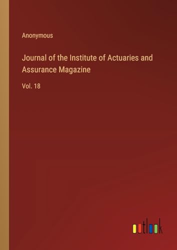 Journal of the Institute of Actuaries and Assurance Magazine: Vol. 18 von Outlook Verlag