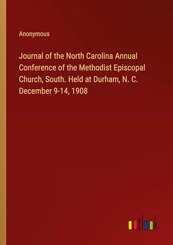 Journal of the North Carolina Annual Conference of the Methodist Episcopal Church, South. Held at Durham, N. C. December 9-14, 1908