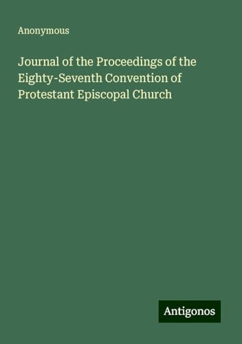 Journal of the Proceedings of the Eighty-Seventh Convention of Protestant Episcopal Church Journal of the Proceedings of the Eighty-Seventh Convention of Protestant Episcopal Church