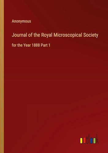 Journal of the Royal Microscopical Society: for the Year 1888 Part 1