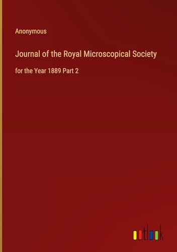Journal of the Royal Microscopical Society: for the Year 1889 Part 2