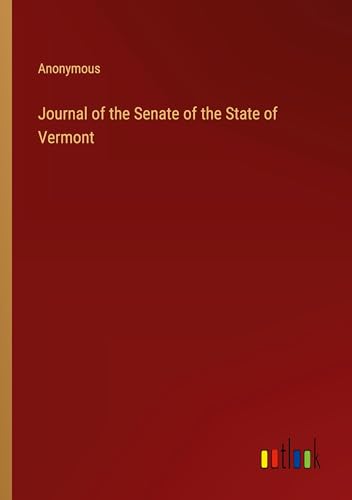 Journal of the Senate of the State of Vermont Journal of the Senate of the State of Vermont von Outlook Verlag