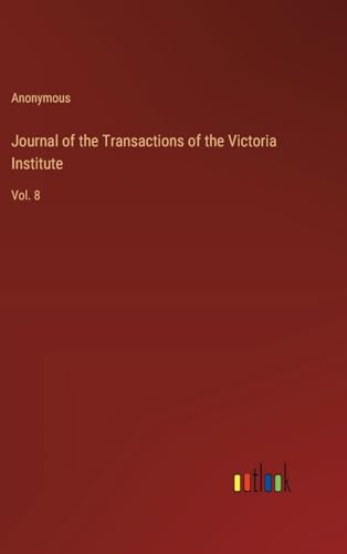 Journal of the Transactions of the Victoria Institute: Vol. 8 von Outlook Verlag