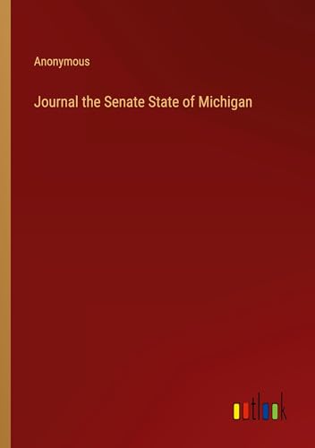 Journal the Senate State of Michigan Journal the Senate State of Michigan von Outlook Verlag