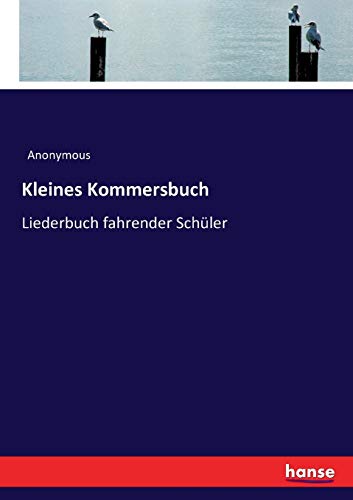 Kleines Kommersbuch: Liederbuch fahrender Schüler Kleines Kommersbuch: Liederbuch fahrender Schüler