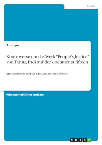 Kontroverse um das Werk "People¿s Justice" von Taring Padi auf der documenta fifteen: Antisemitismus und die Grenzen der Kunstfreiheit Kontroverse um das Werk "People¿s Justice" von Taring Padi auf der documenta fifteen: Antisemitismus und die Grenzen der Kunstfreiheit